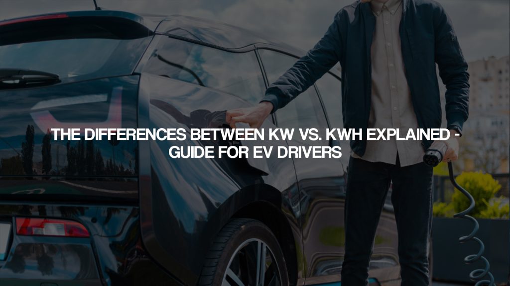 The Differences Between kW vs. kWh Explained – Guide for EV drivers