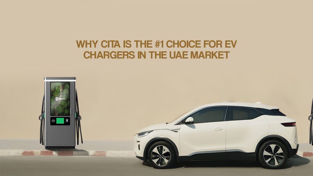 Why CITA Is the #1 Choice for EV Chargers in the UAE Market