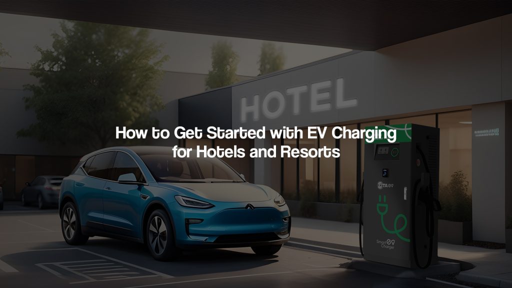 How to Get Started with EV Charging for Hotels and Resorts
