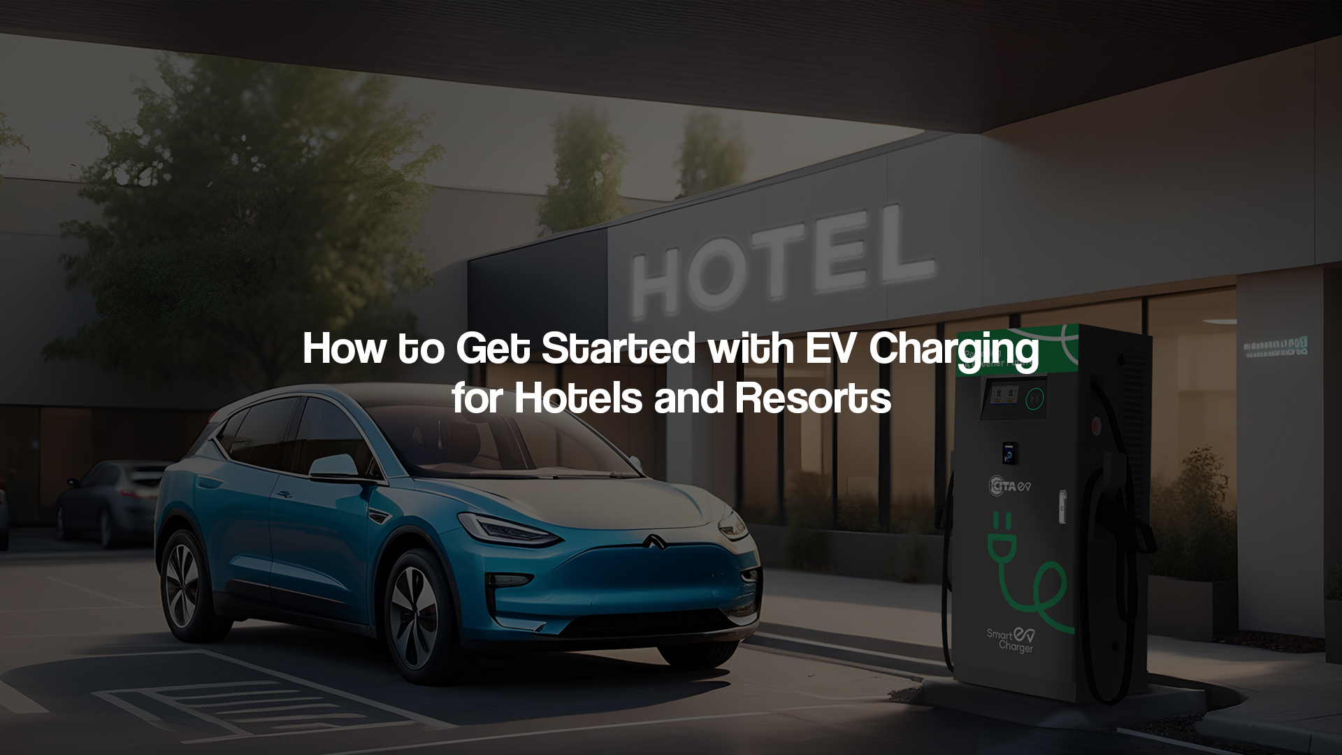 How to Get Started with EV Charging for Hotels and Resorts